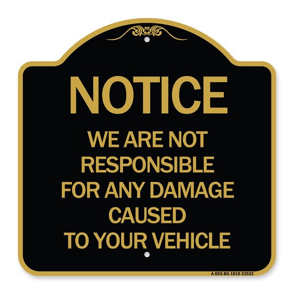 Notice Not Responsible for Damage, Black & Gold Aluminum Architectural Sign, 18" H, BG-1818-23533